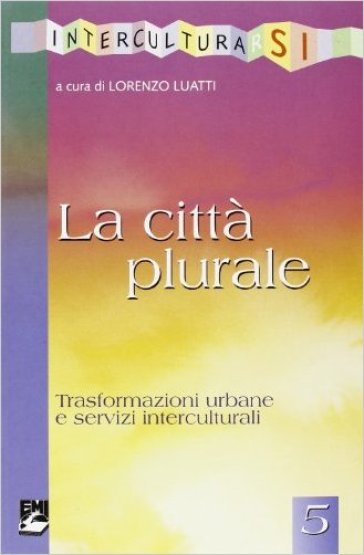 La città plurale - trasformazioni urbane e servizi interculturali
